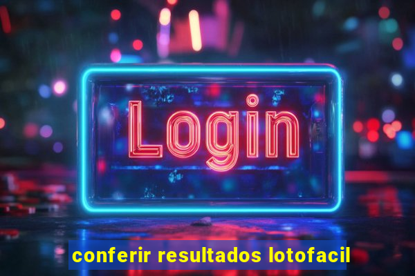 conferir resultados lotofacil